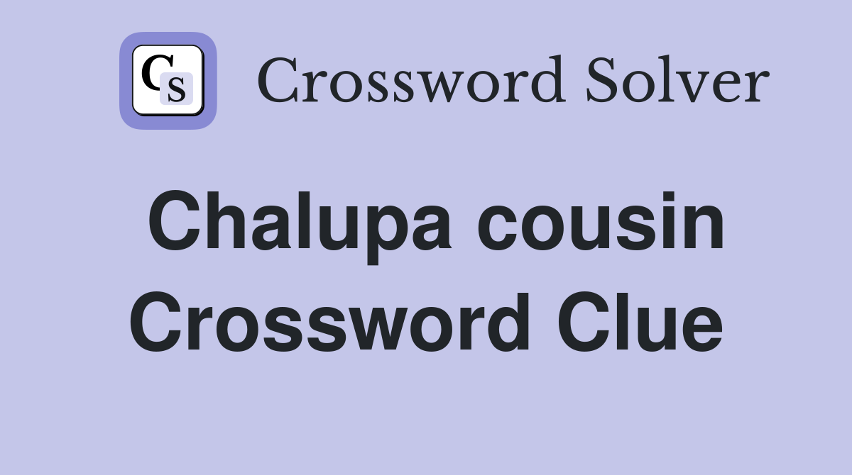 Chalupa cousin Crossword Clue