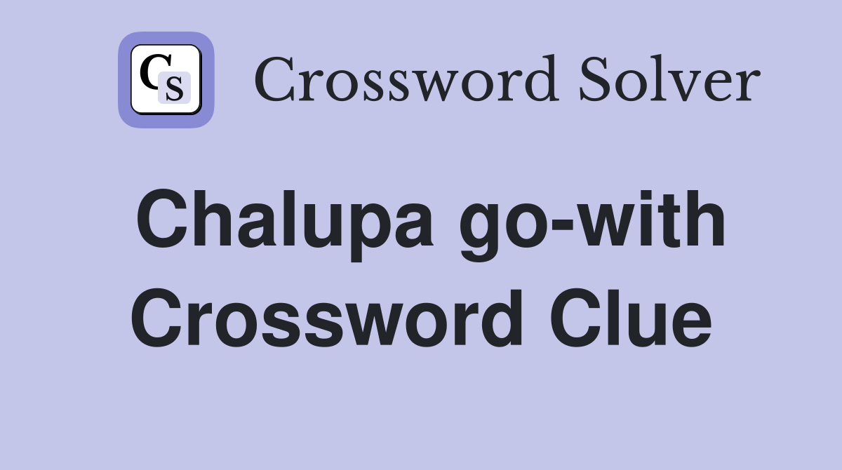 Chalupa go-with Crossword Clue