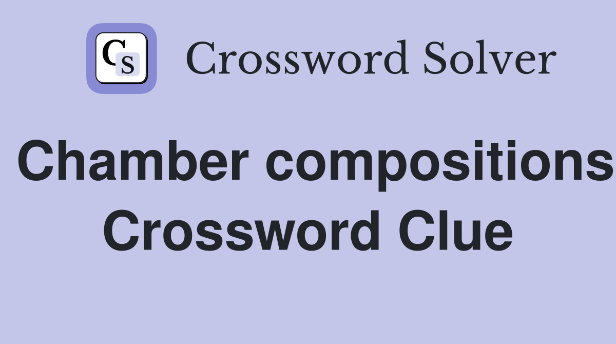 Chamber compositions Crossword Clue