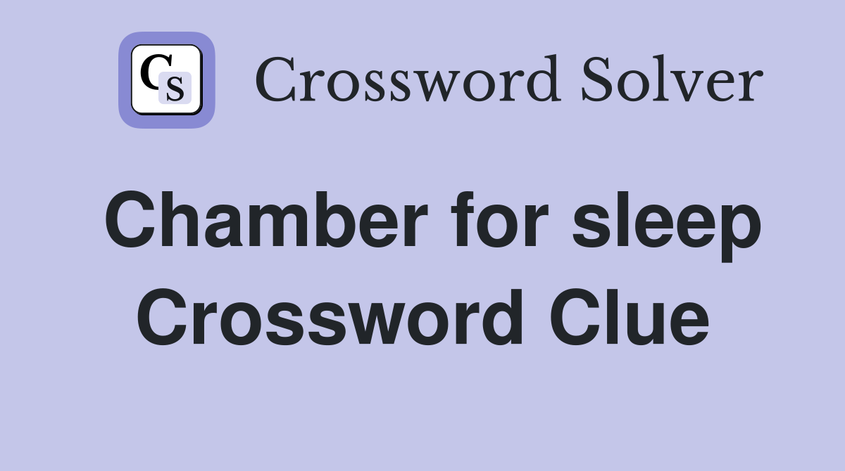 Chamber for sleep Crossword Clue