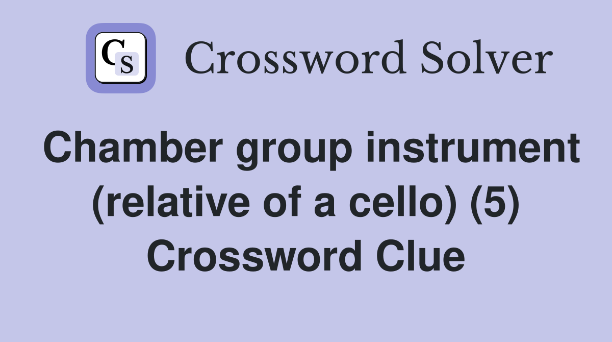 Chamber group instrument (relative of a cello) (5) Crossword Clue