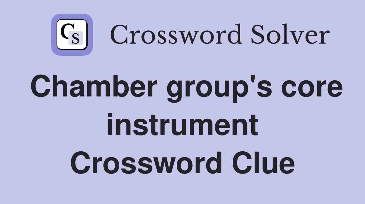 Chamber group's core instrument Crossword Clue