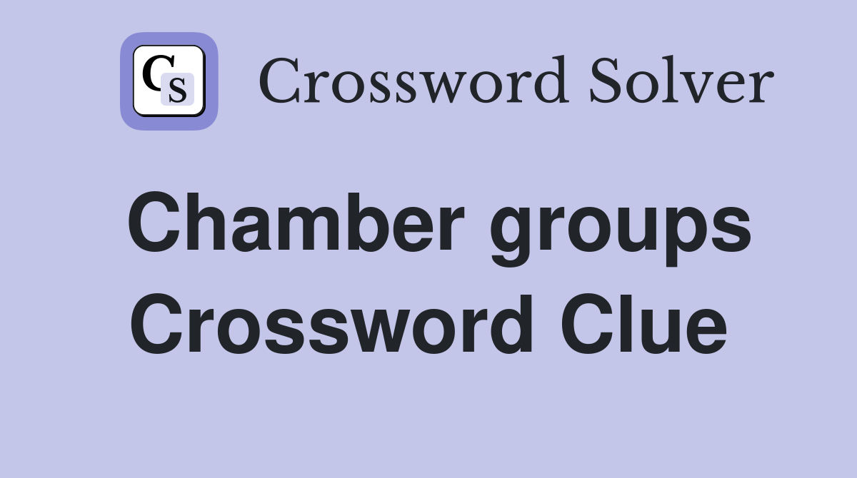 Chamber groups Crossword Clue