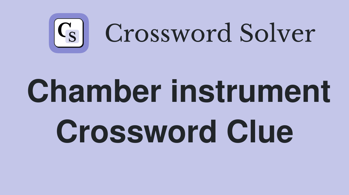 Chamber instrument Crossword Clue