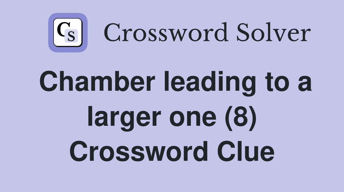 Chamber leading to a larger one (8) Crossword Clue