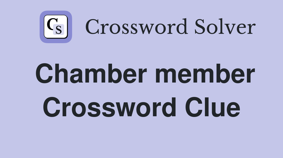 Chamber member Crossword Clue