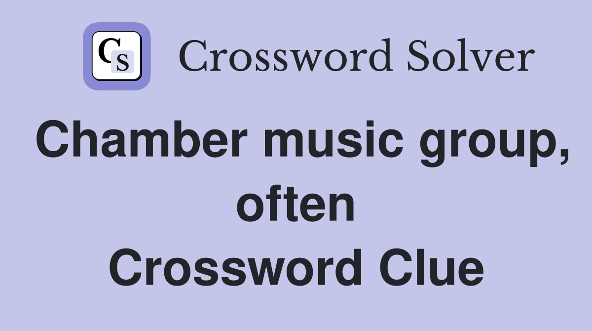 Chamber music group, often Crossword Clue