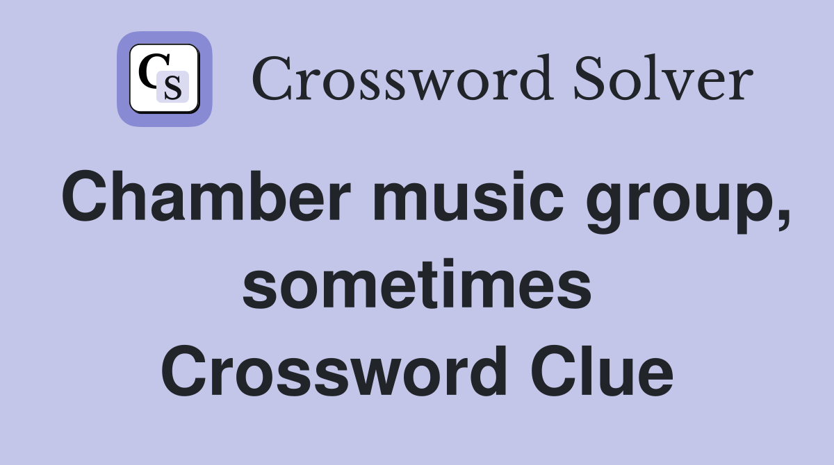 Chamber music group, sometimes Crossword Clue