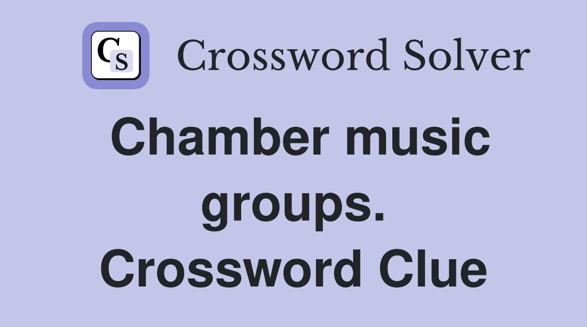 Chamber music groups. Crossword Clue