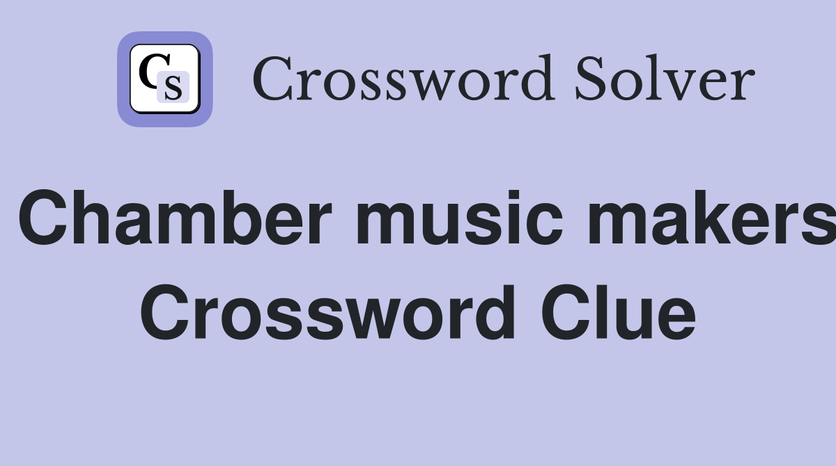 Chamber music makers Crossword Clue