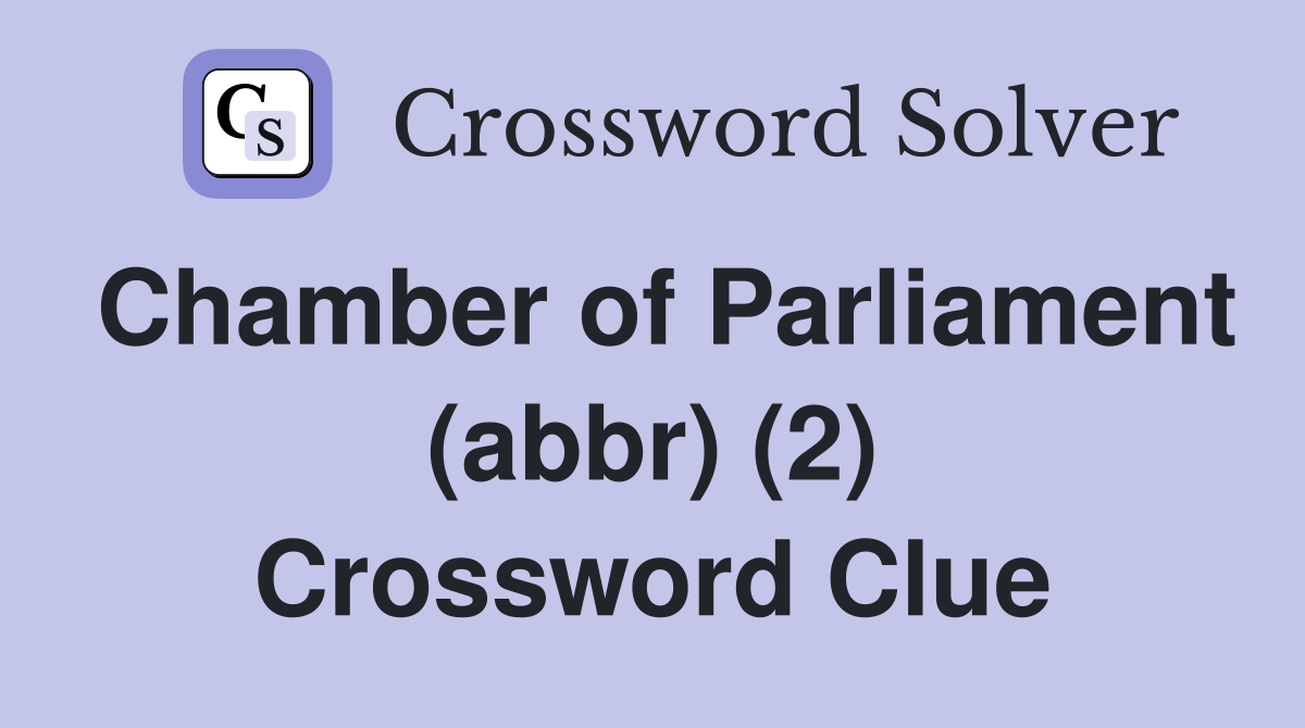 Chamber of Parliament (abbr) (2) Crossword Clue