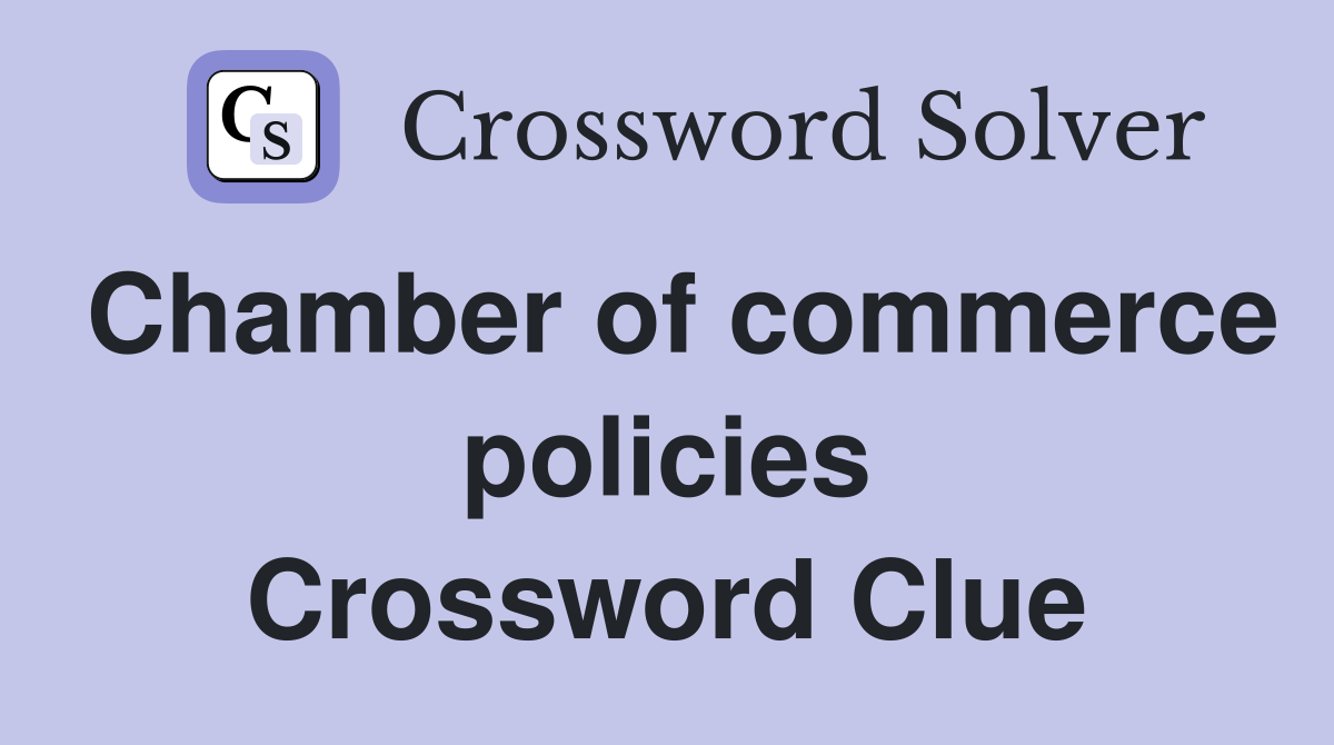 Chamber of commerce policies Crossword Clue