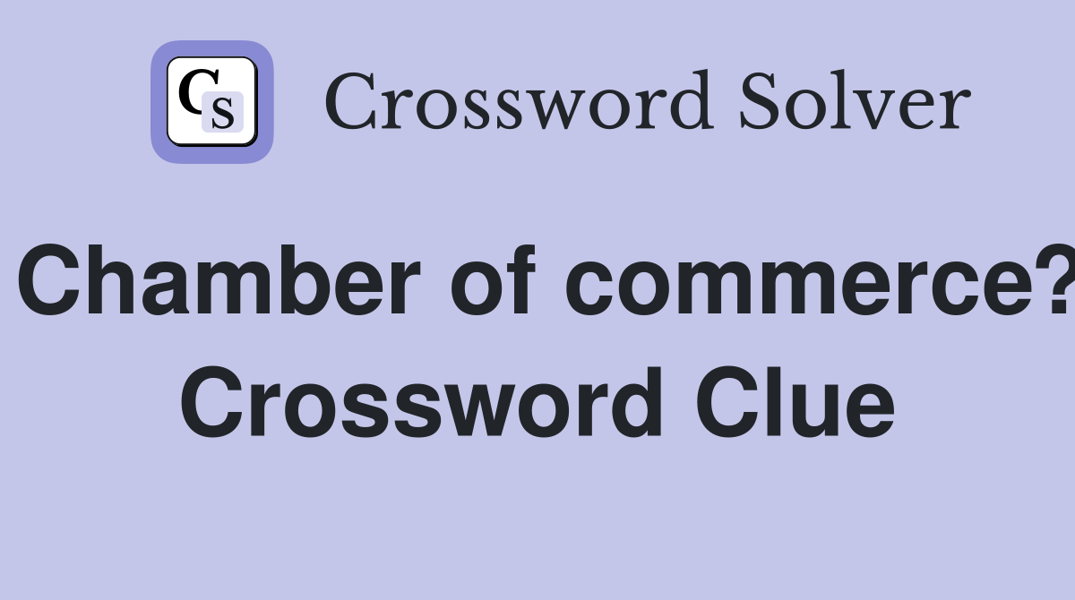 Chamber of commerce? Crossword Clue