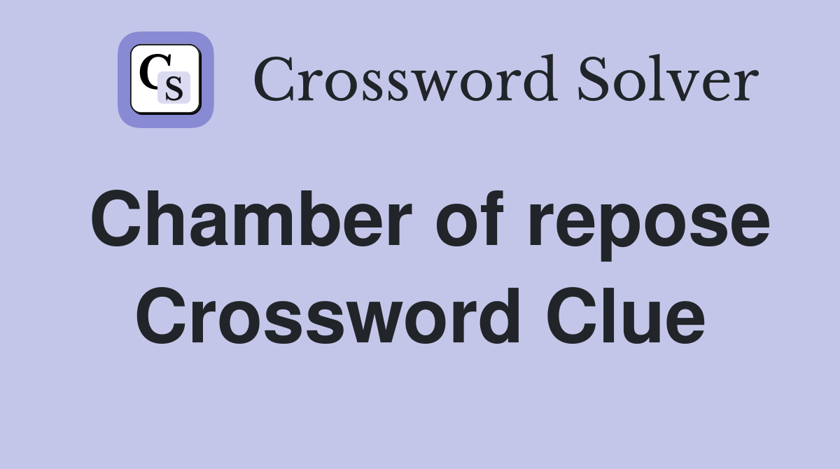 Chamber of repose Crossword Clue