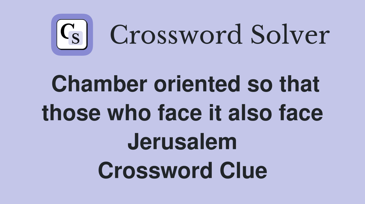 Chamber oriented so that those who face it also face Jerusalem Crossword Clue
