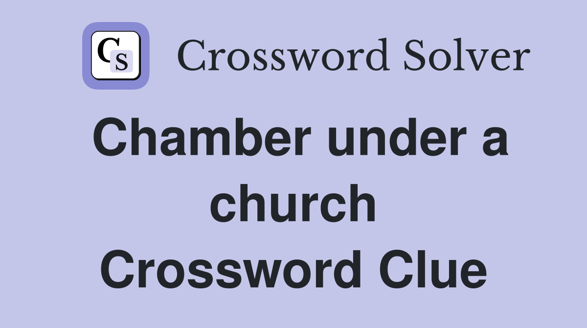 Chamber under a church Crossword Clue