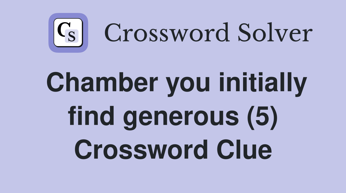 Chamber you initially find generous (5) Crossword Clue
