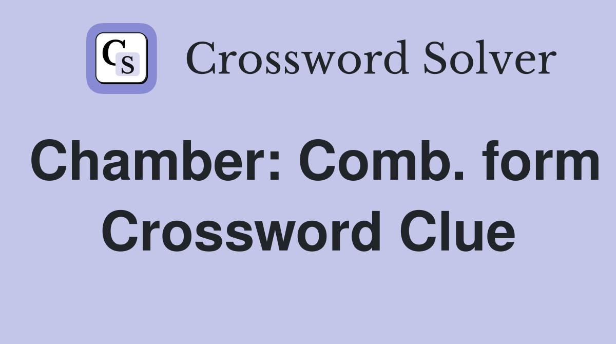 Chamber: Comb. form Crossword Clue