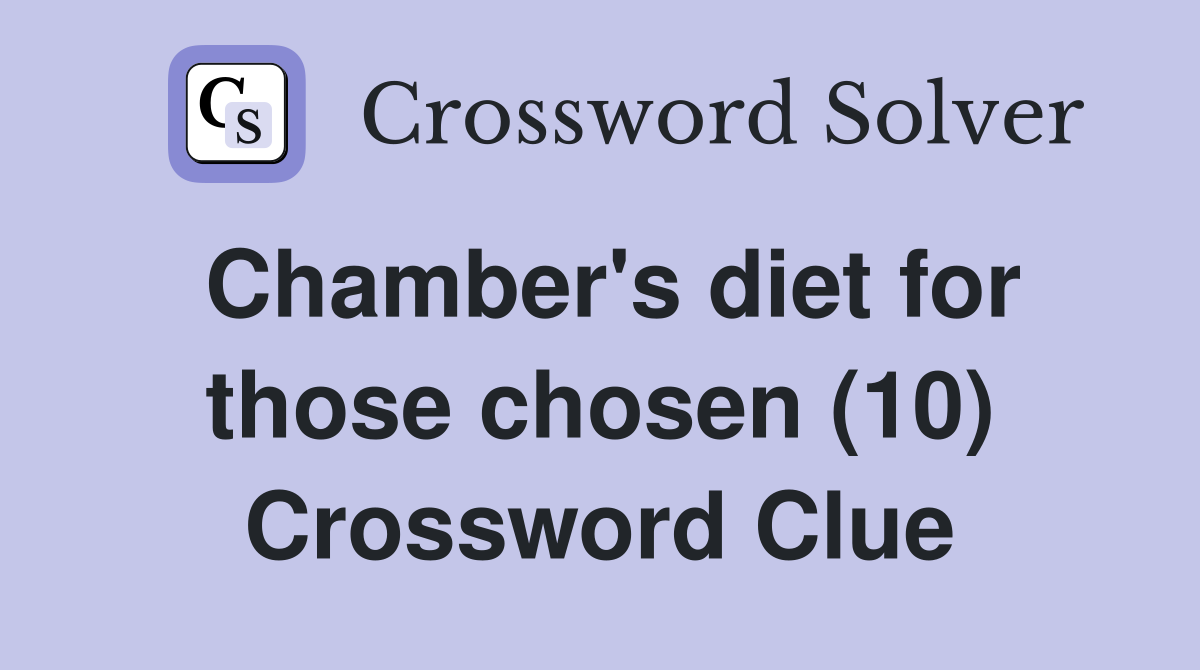 Chamber's diet for those chosen (10) Crossword Clue