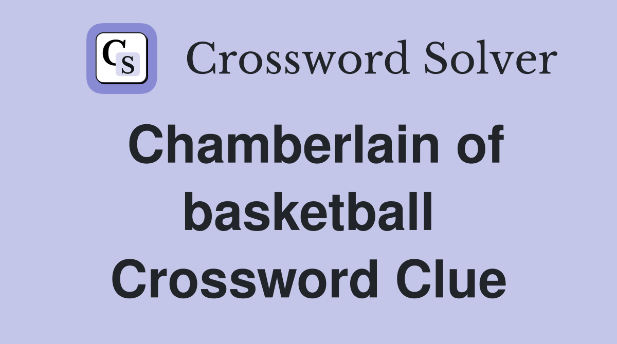 Chamberlain of basketball Crossword Clue