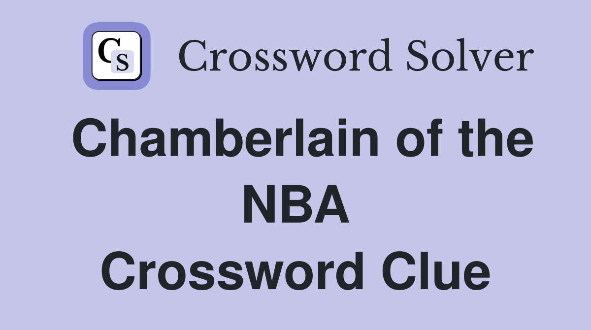 Chamberlain of the NBA Crossword Clue