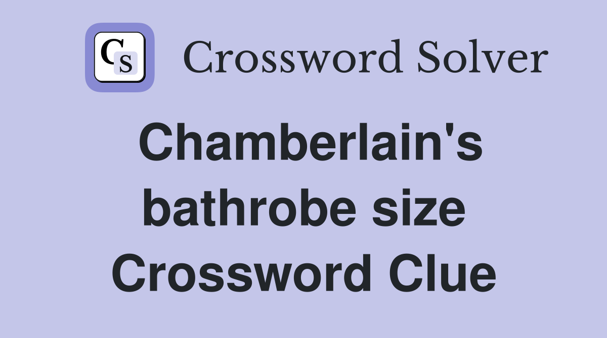 Chamberlain's bathrobe size Crossword Clue