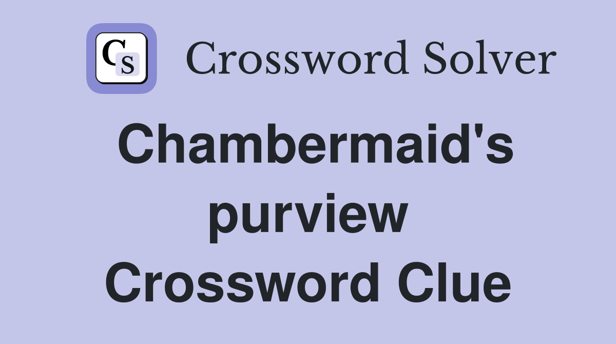 Chambermaid's purview Crossword Clue
