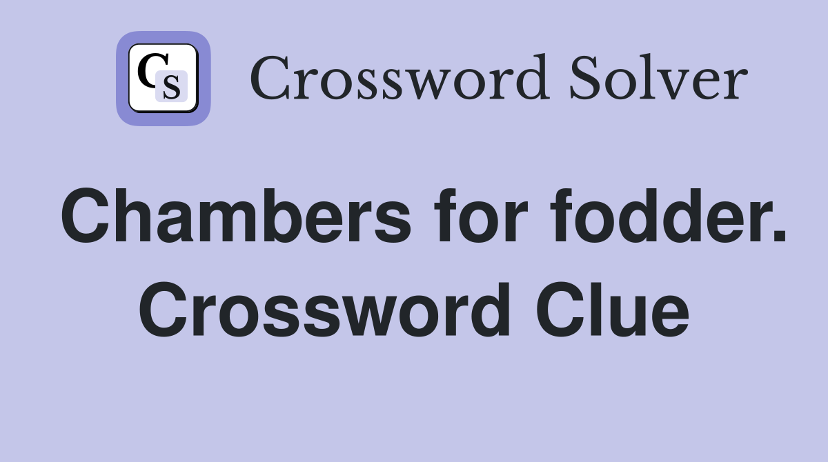 Chambers for fodder. Crossword Clue