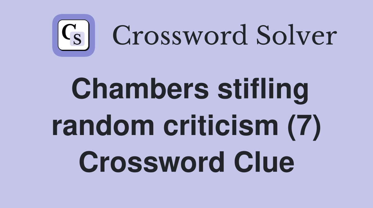 Chambers stifling random criticism (7) Crossword Clue