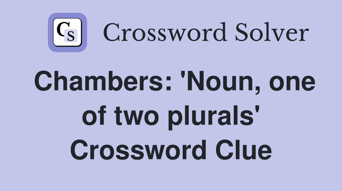 Chambers: 'Noun, one of two plurals' Crossword Clue