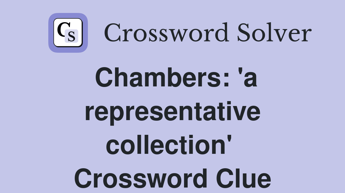 Chambers: 'a representative collection'  Crossword Clue