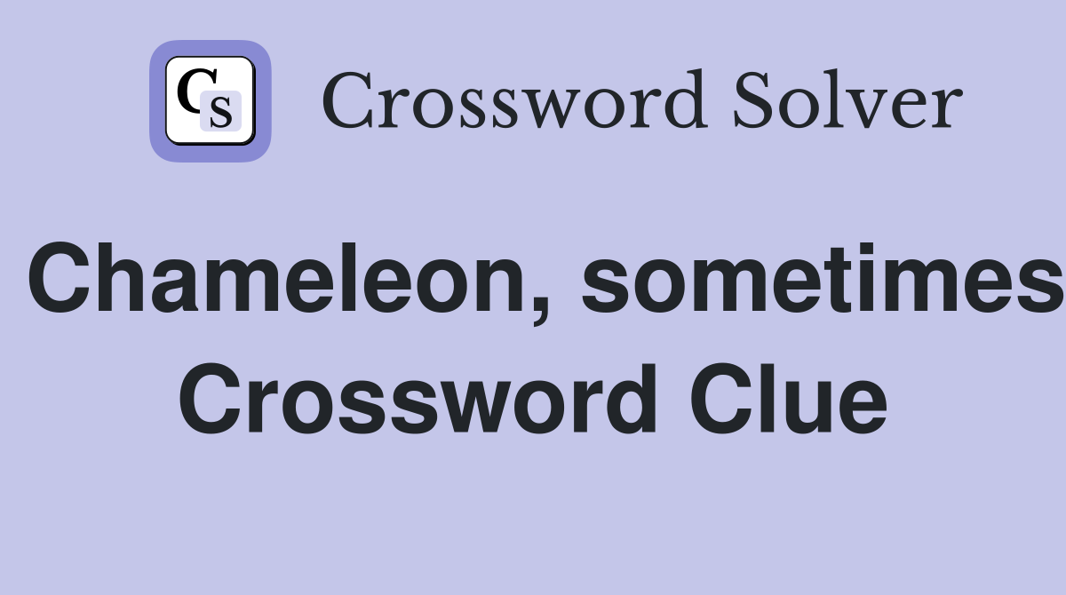 Chameleon, sometimes Crossword Clue