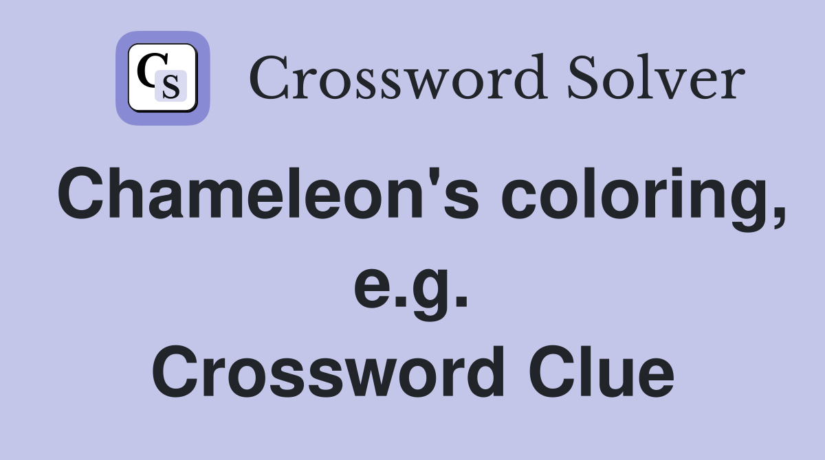 Chameleon's coloring, e.g. Crossword Clue