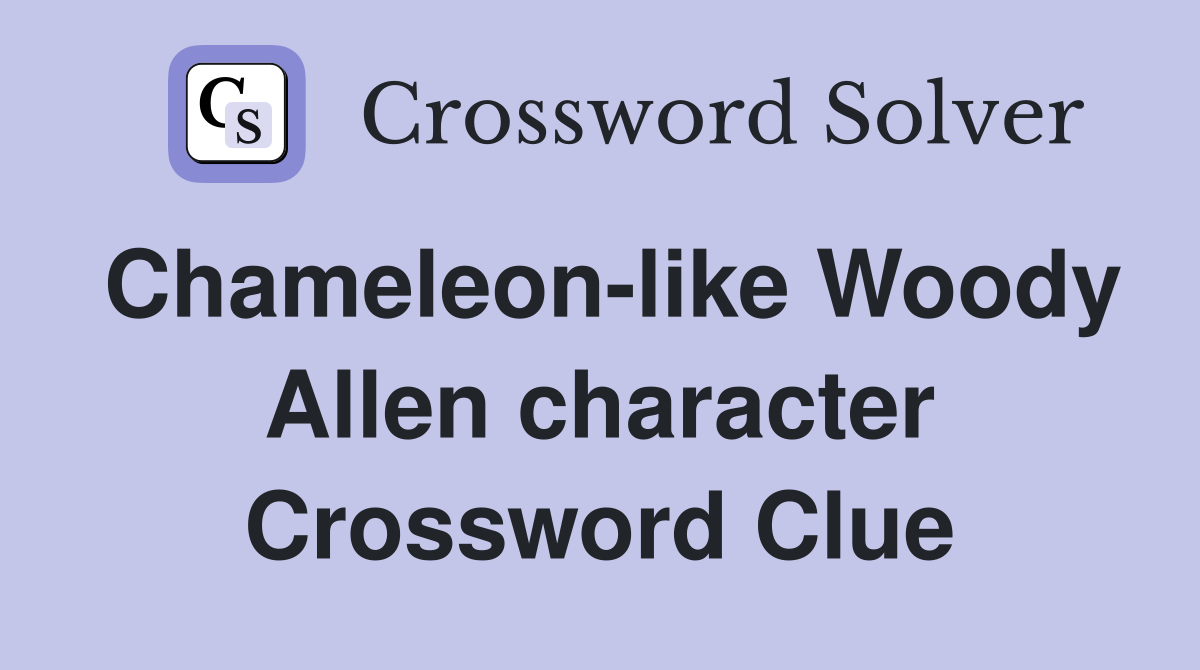 Chameleon-like Woody Allen character Crossword Clue