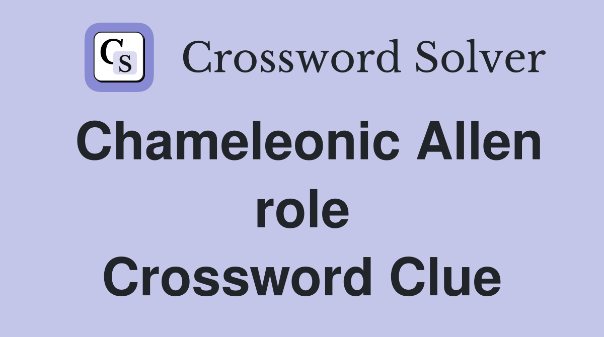 Chameleonic Allen role Crossword Clue