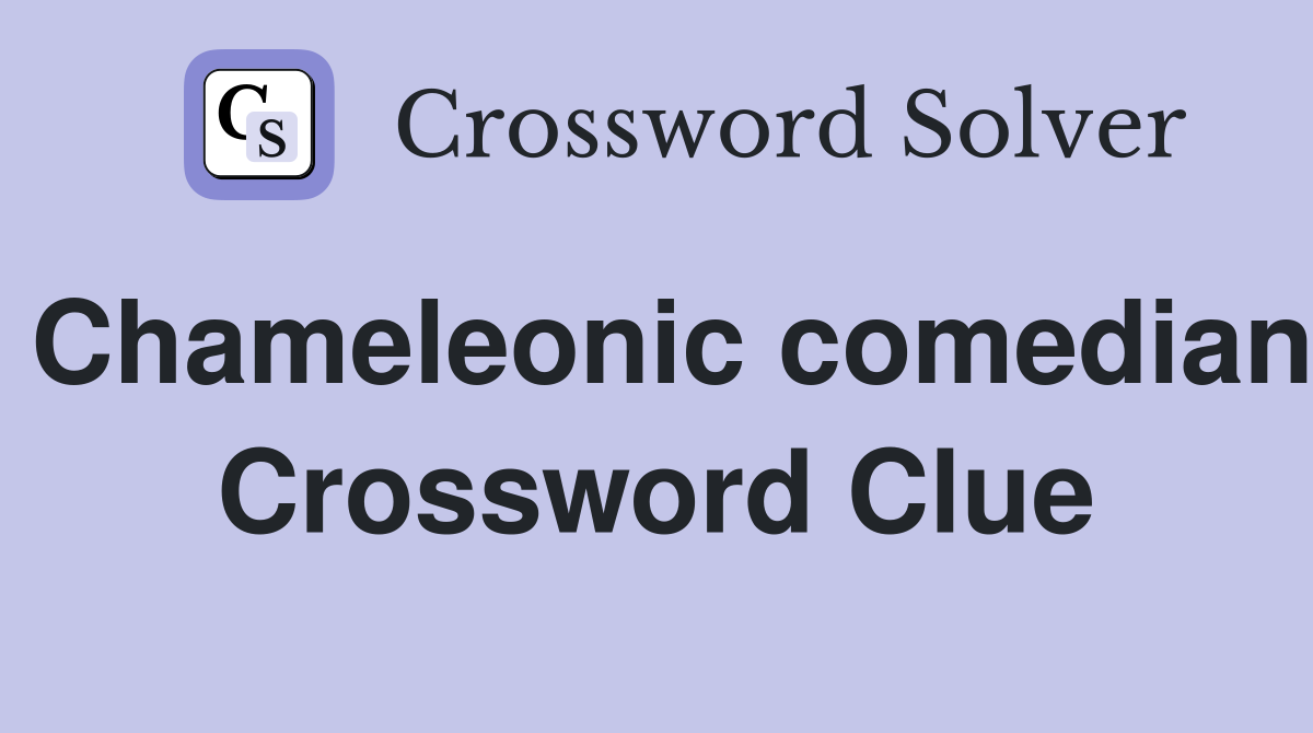 Chameleonic comedian Crossword Clue