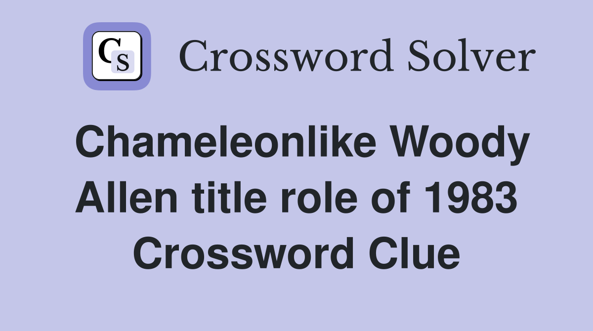 Chameleonlike Woody Allen title role of 1983 Crossword Clue