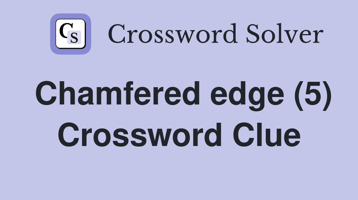 Chamfered edge (5) Crossword Clue