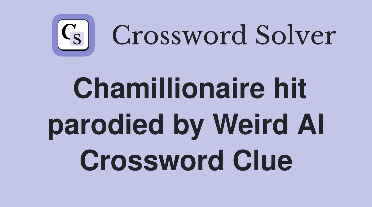 Chamillionaire hit parodied by Weird Al Crossword Clue
