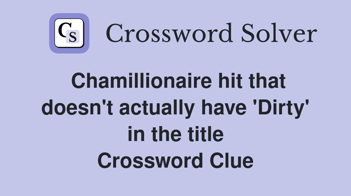 Chamillionaire hit that doesn't actually have 'Dirty' in the title Crossword Clue
