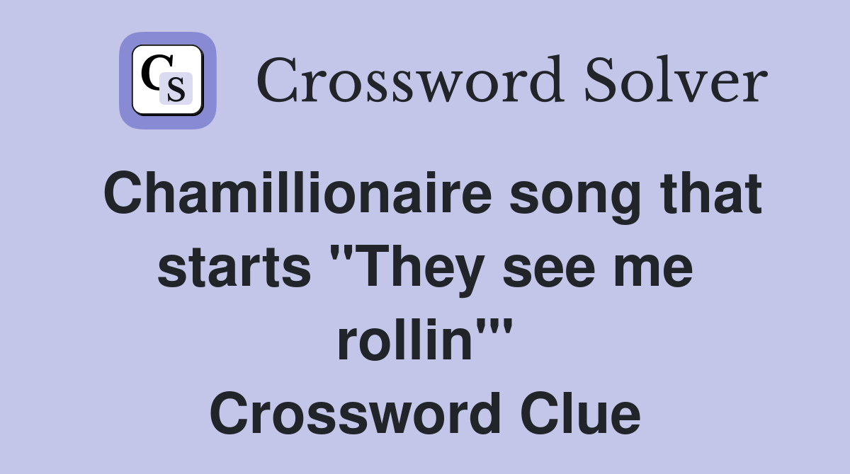Chamillionaire song that starts "They see me rollin'" Crossword Clue