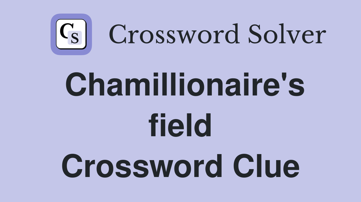 Chamillionaire's field Crossword Clue