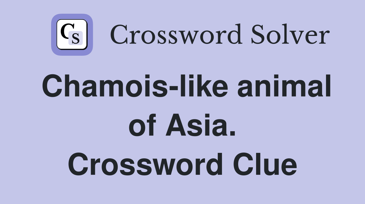 Chamois-like animal of Asia. Crossword Clue