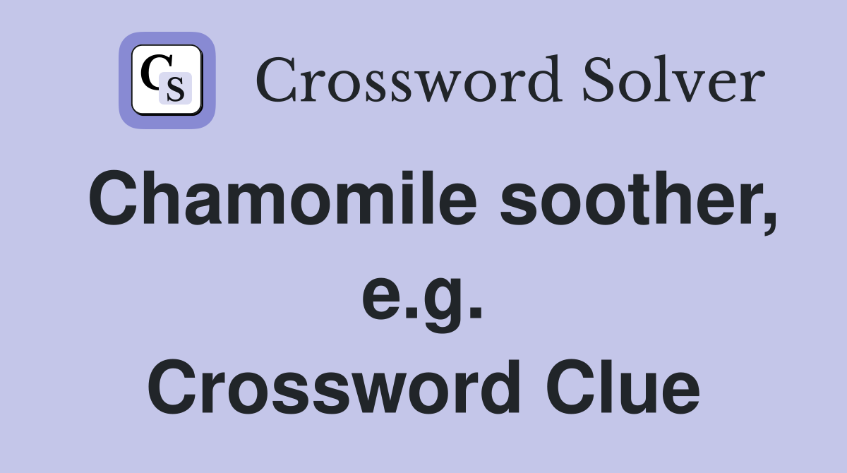 Chamomile soother, e.g. Crossword Clue