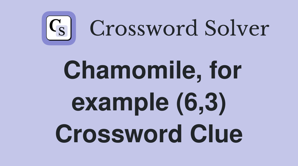 Chamomile, for example (6,3) Crossword Clue