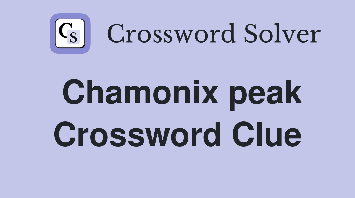 Chamonix peak Crossword Clue