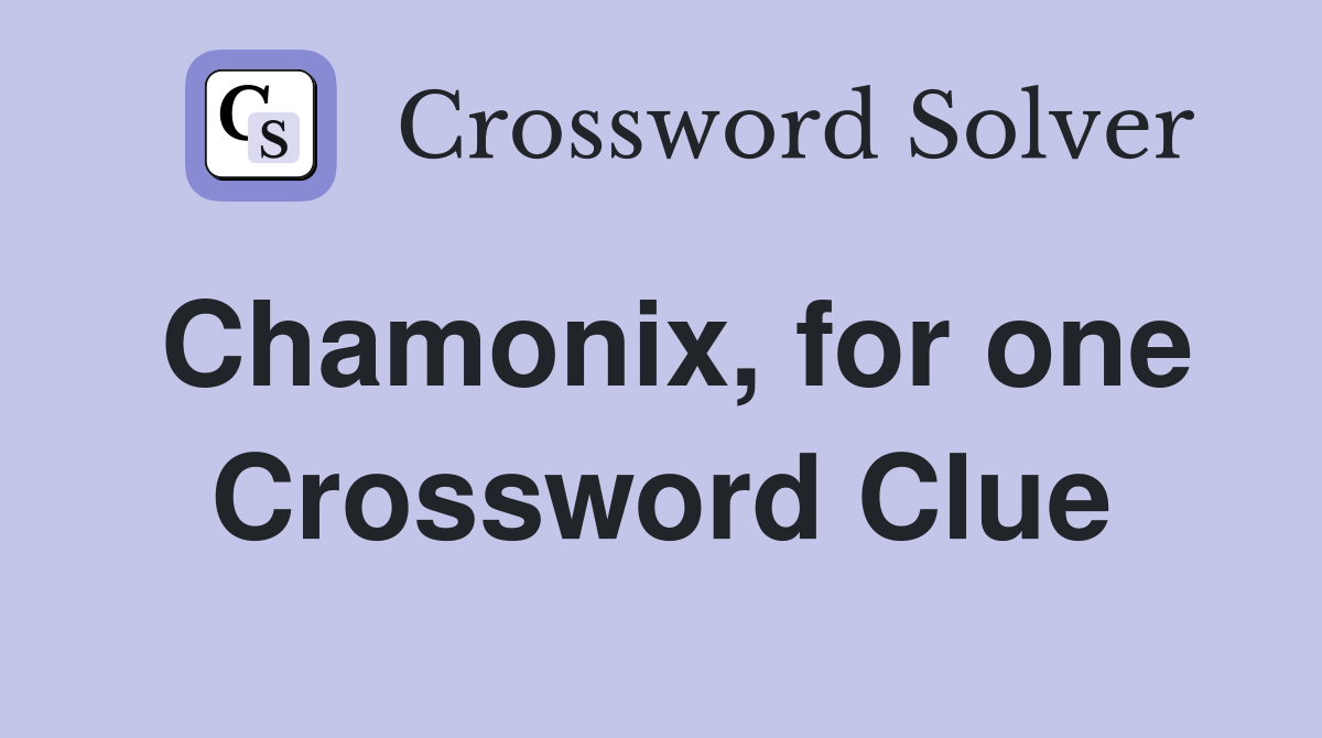Chamonix, for one Crossword Clue