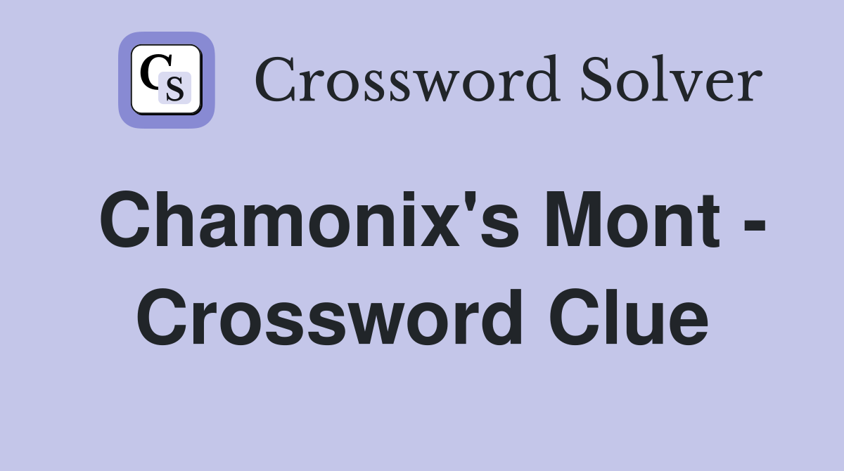 Chamonix's Mont - Crossword Clue