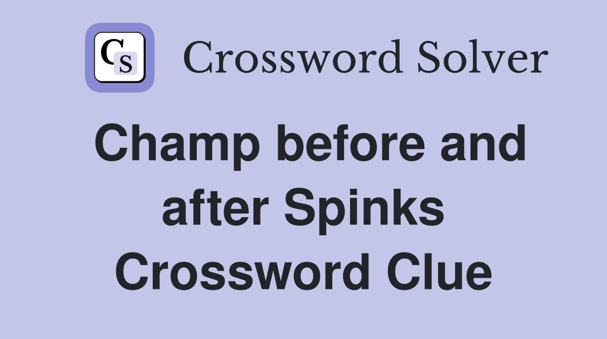 Champ before and after Spinks Crossword Clue