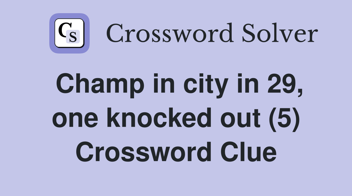 Champ in city in 29, one knocked out (5) Crossword Clue